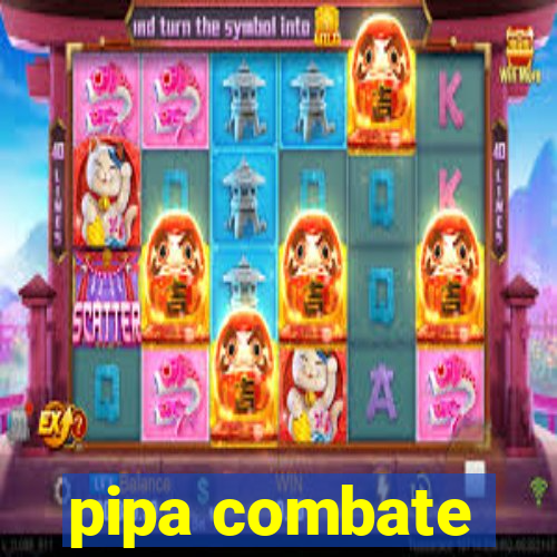 pipa combate